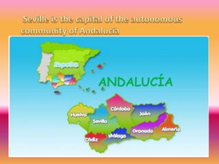  Seville is the capital of the autonomous community of Andalucía ANDALUCÍA