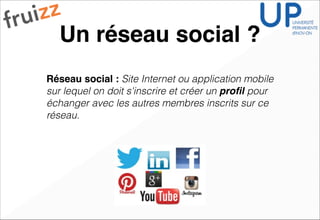 Un réseau social ?
Réseau social : Site Internet ou application mobile
sur lequel on doit s'inscrire et créer un proﬁl pour
échanger avec les autres membres inscrits sur ce
réseau.
 