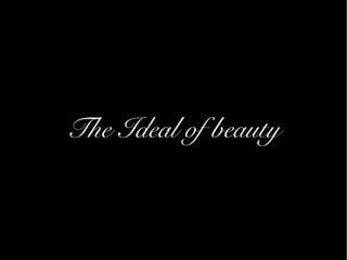 The Ideal of beauty
 