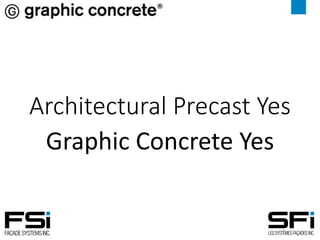 Architectural	Precast	Yes
Graphic	Concrete	Yes
 