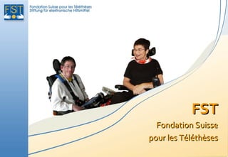 FST
  Fondation Suisse
pour les Téléthèses
 