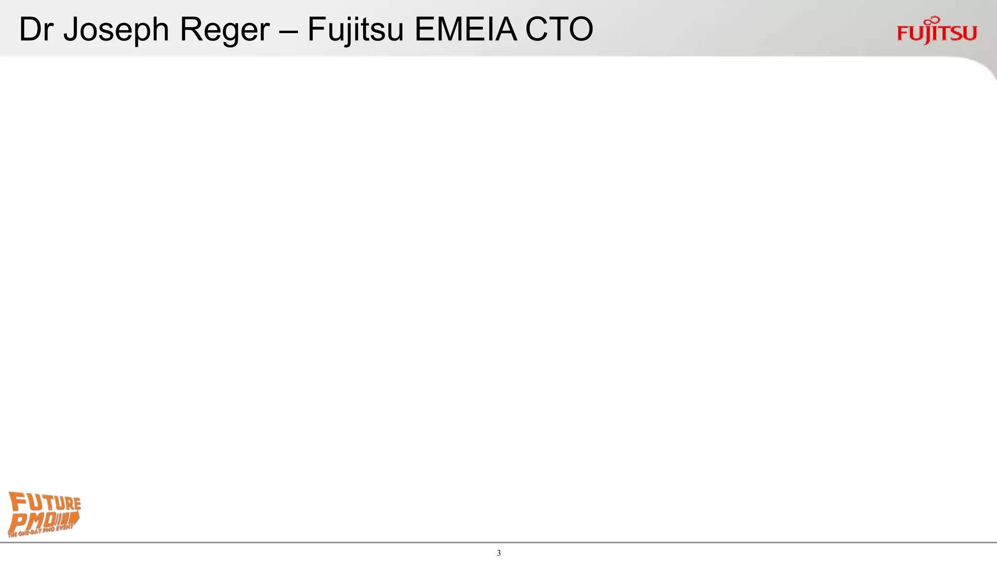 3
Dr Joseph Reger – Fujitsu EMEIA CTO
 