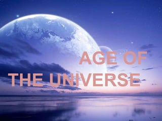 History of the universe, the big bang theory and age of the universe | PPTX