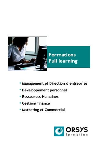 Formations
Full learning
 Management et Direction d’entreprise
 Développement personnel
 Ressources Humaines
 Gestion/Finance
 Marketing et Commercial
 