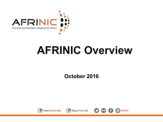 AFRINIC Overview
October 2016
 