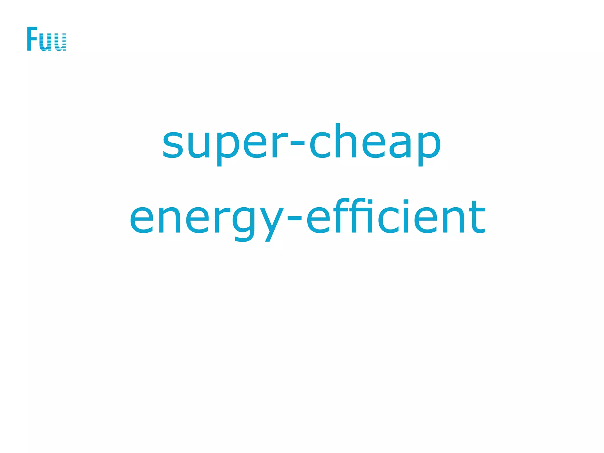 energy-efficient
super-cheap