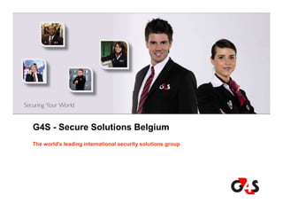 G4S - Secure Solutions Belgium
The world's leading international security solutions group
 