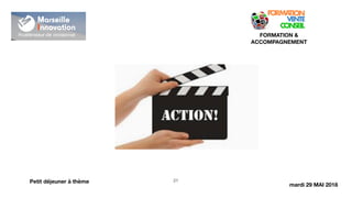!21
FORMATION &
ACCOMPAGNEMENT
Petit déjeuner à thème
mardi 29 MAI 2018
 
