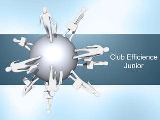 Club Efficience
    Junior
 