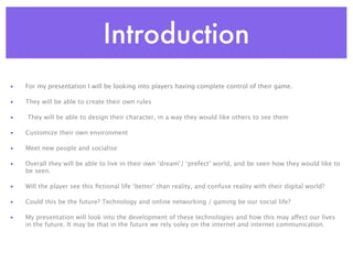 Introduction
•   For my presentation I will be looking into players having complete control of their game.

•   They will ...