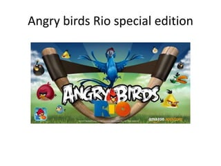 Angry birds Rio special edition
 