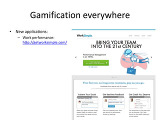 Gamification everywhere
• New applications:
   – Work performance:
     http://getworksimple.com/
 