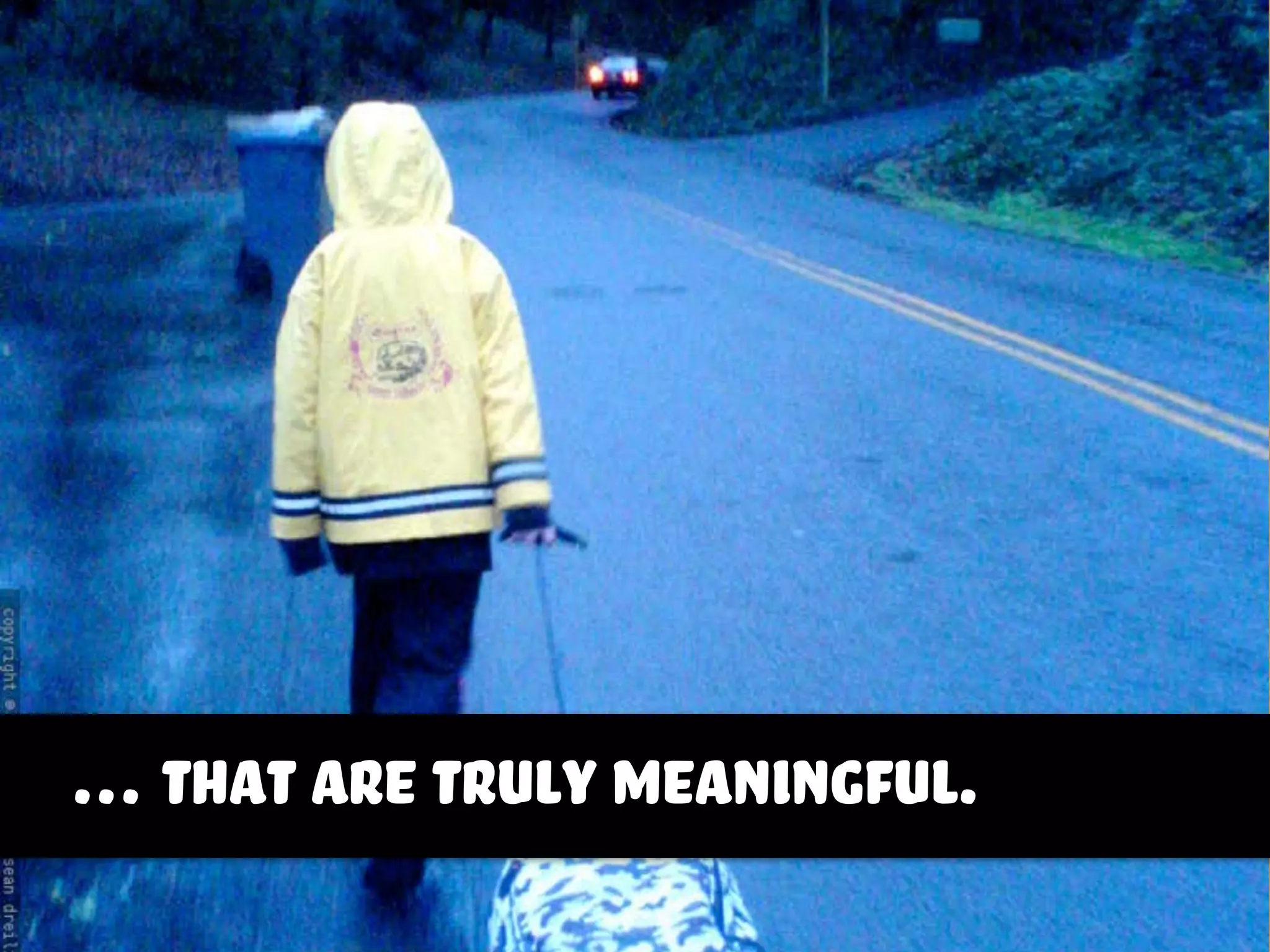 … that are truly meaningful.
 