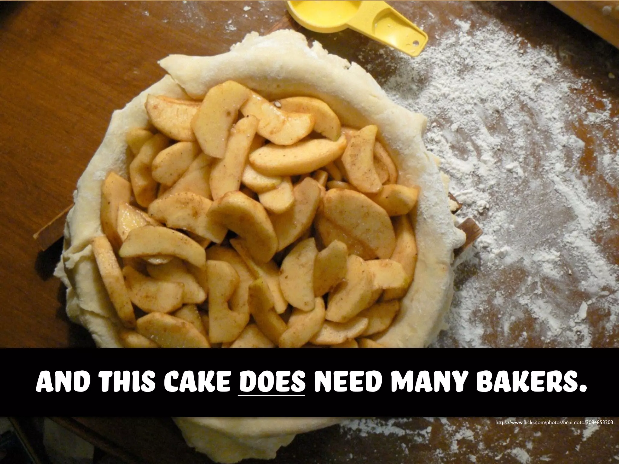 and this cake does need many bakers.
https://www.ﬂickr.com/photos/benimoto/2084853203
 