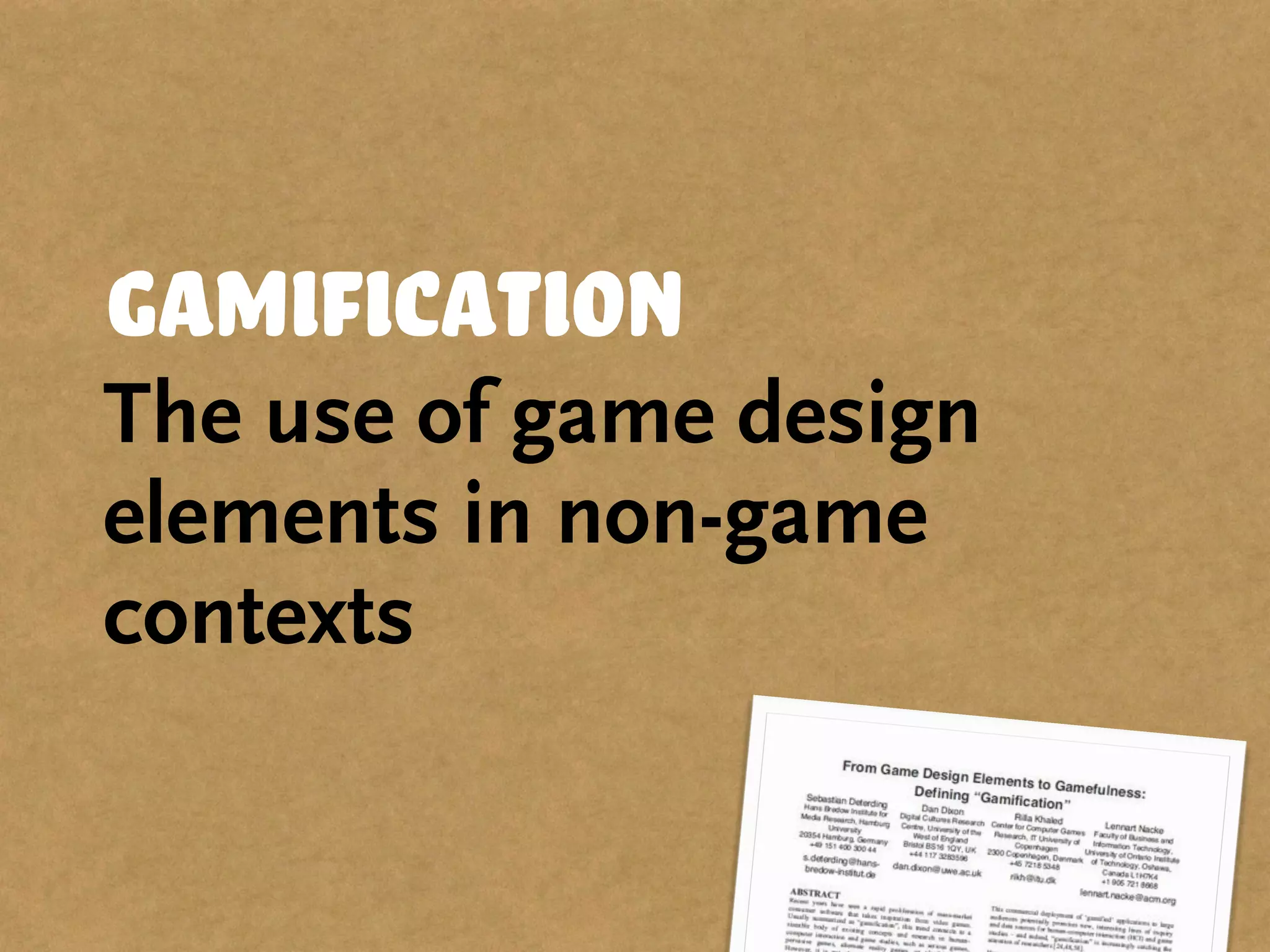 Gamification
The use of game design
elements in non-game
contexts
 