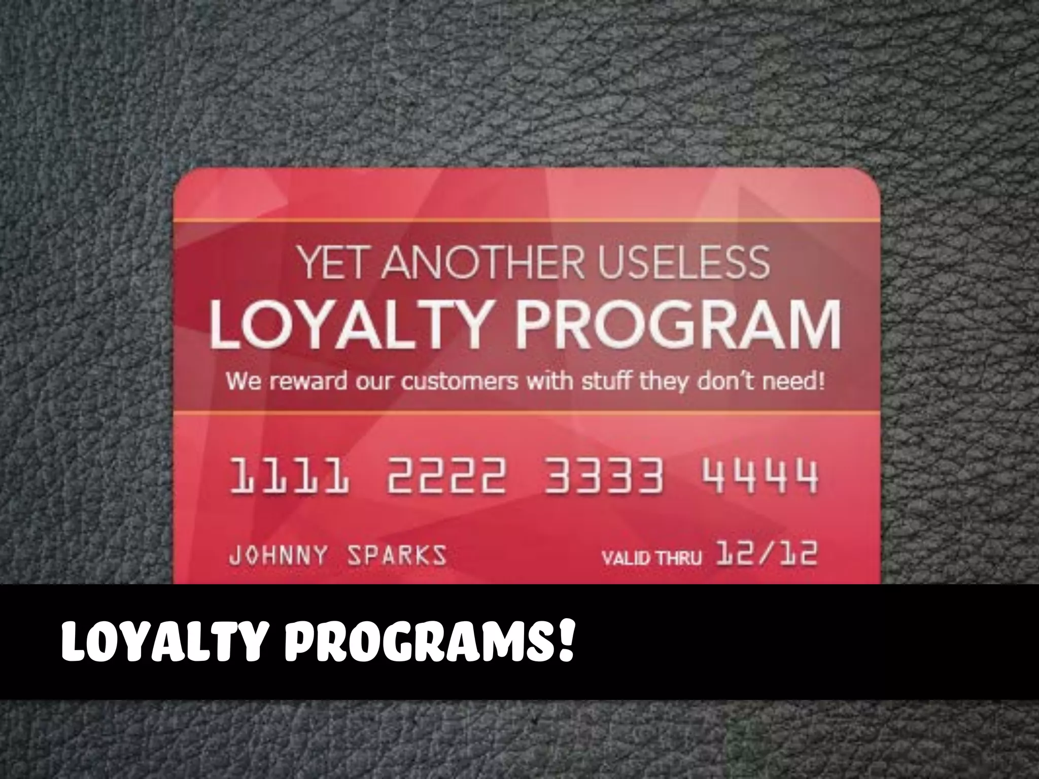 loyalty programs!
 
