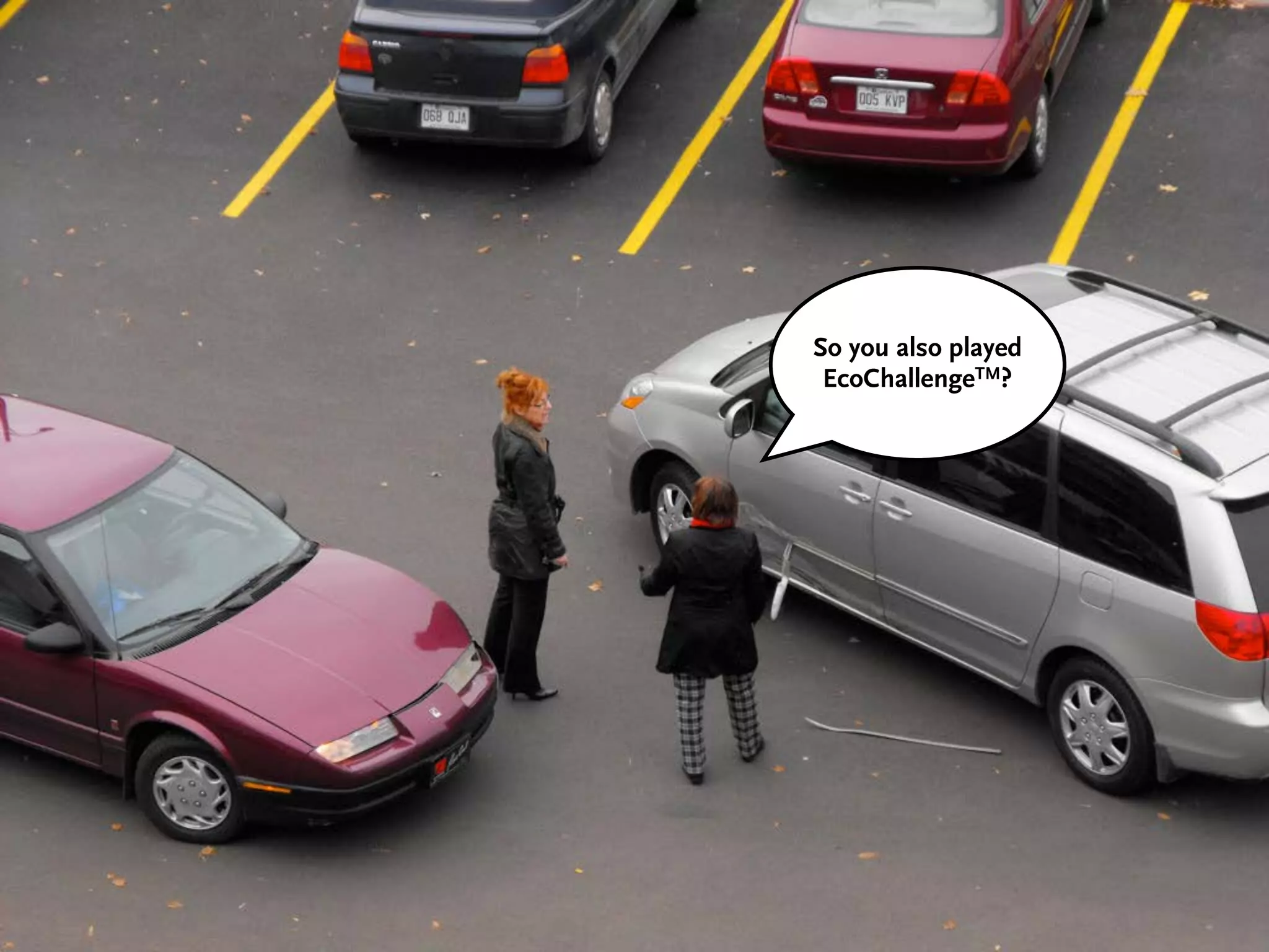 So you also played
EcoChallengeTM?
 