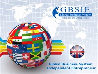 Global Business System
Independent Entrepreneur
 