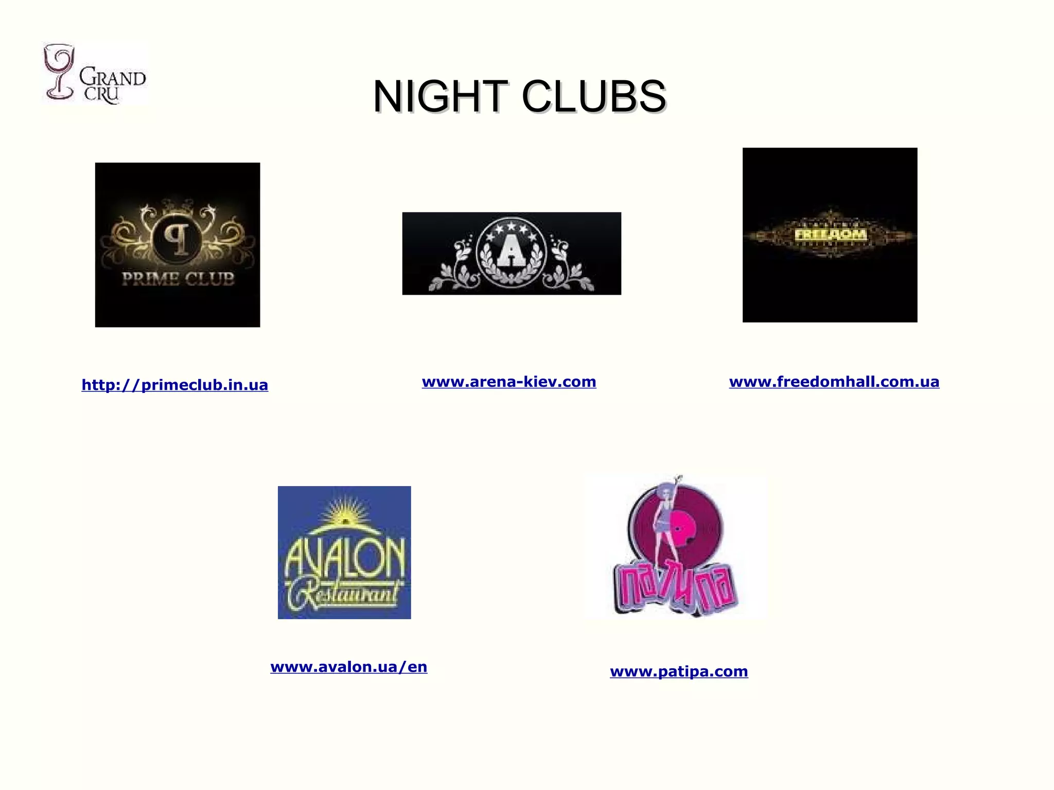NIGHT CLUBS www.avalon.ua/en http://primeclub.in.ua www.patipa.com www.freedomhall.com.ua www.arena-kiev.com 
