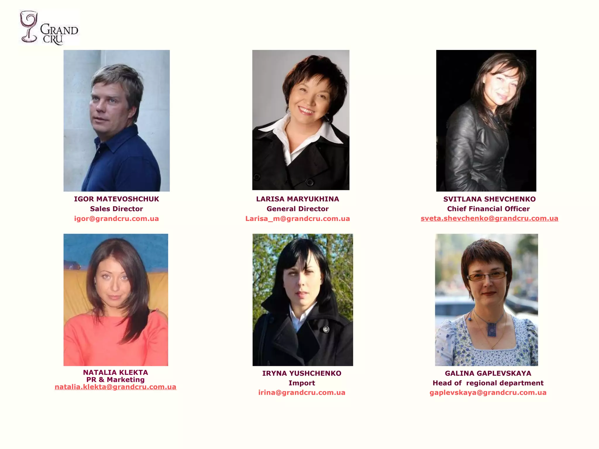 IGOR MATEVOSHCHUK Sales Director [email_address] LARISA MARYUKHINA General Director [email_address] SVITLANA SHEVCHENKO Chief Financial Officer  [email_address] GALINA GAPLEVSKAYA Head of  regional department [email_address] NATALIA KLEKTA PR & Marketing [email_address] IRYNA YUSHCHENKO Import [email_address] 