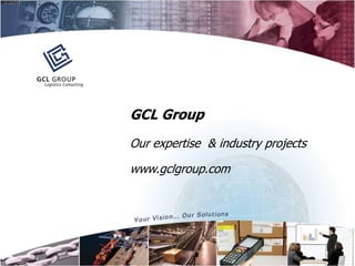 GCL Group
Our expertise & industry projects

www.gclgroup.com
 