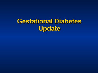 Gestational Diabetes Update 