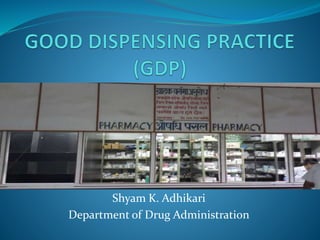 Shyam K. Adhikari
Department of Drug Administration
 