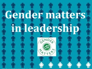 Gender matters
in leadership
 