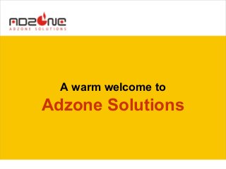 A warm welcome to
Adzone Solutions
 