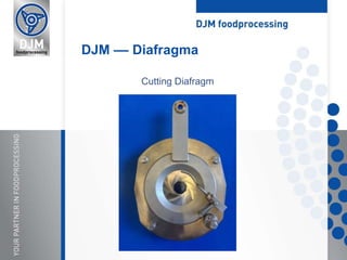 Cutting Diafragm
DJM –– Diafragma
 