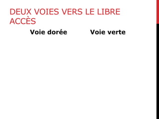 DEUX VOIES VERS LE LIBRE
ACCÈS
Voie dorée Voie verte
 