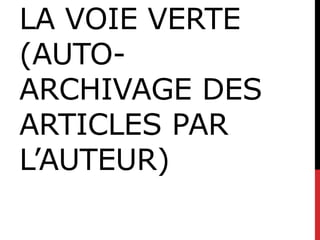 LA VOIE VERTE
(AUTO-
ARCHIVAGE DES
ARTICLES PAR
L’AUTEUR)
 