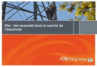 Elia : lien essentiel dans le marché de
l’électricité
 