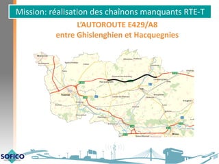 Mission: réalisation des chaînons manquants RTE-T
L’AUTOROUTE E429/A8
entre Ghislenghien et Hacquegnies
 