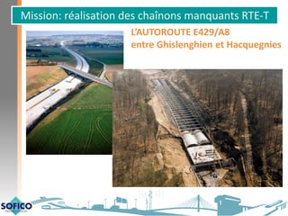 Mission: réalisation des chaînons manquants RTE-T
L’AUTOROUTE E429/A8
entre Ghislenghien et Hacquegnies
 