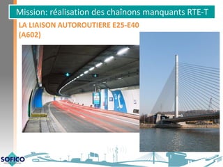 Mission: réalisation des chaînons manquants RTE-T
LA LIAISON AUTOROUTIERE E25-E40
(A602)
 