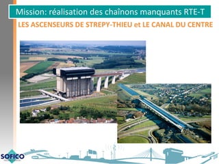 Mission: réalisation des chaînons manquants RTE-T
LES ASCENSEURS DE STREPY-THIEU et LE CANAL DU CENTRE
 