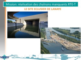 Mission: réalisation des chaînons manquants RTE-T
LE SITE ECLUSIER DE LANAYE
 