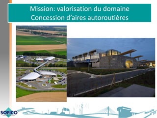 Mission: valorisation du domaine
Concession d’aires autoroutières
 