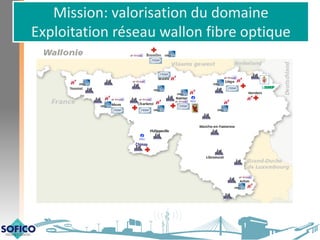Chimay
Bruxelles
Mission: valorisation du domaine
Exploitation réseau wallon fibre optique
 