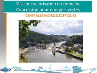 Mission: valorisation du domaine
Concession pour énergies vertes
CENTRALES HYDROELECTRIQUES
 
