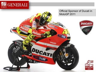 Official Sponsor of Ducati in
MotoGP 2011
 