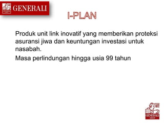 Produk unit link inovatif yang memberikan proteksi
asuransi jiwa dan keuntungan investasi untuk
nasabah.
Masa perlindungan hingga usia 99 tahun
 