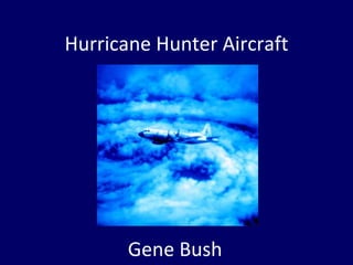 Hurricane Hunter Aircraft Gene Bush 