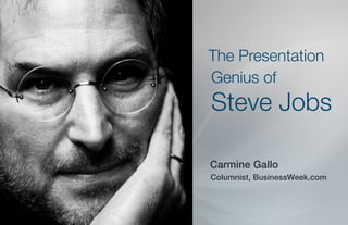 The Presentation
Genius of
Steve Jobs

Carmine Gallo
Columnist, BusinessWeek.com
 
