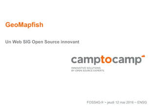 GeoMapfish
Un Web SIG Open Source innovant
FOSS4G-fr ~ jeudi 12 mai 2016 ~ ENSG
 