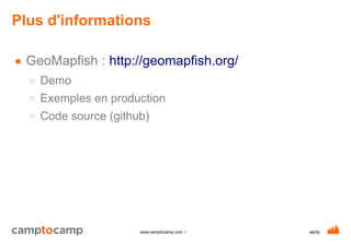 48/50www.camptocamp.com /
Plus d'informations
■ GeoMapfish : http://geomapfish.org/
○ Demo
○ Exemples en production
○ Code source (github)
 