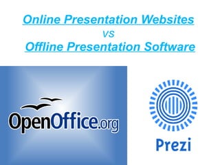 Online Presentation Websites
vs
Offline Presentation Software
 