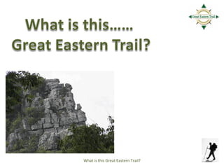 What is this Great Eastern Trail? 