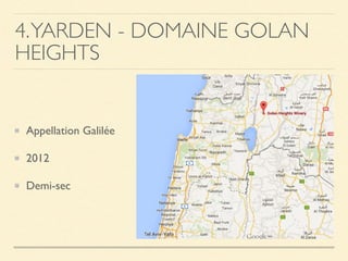 4.YARDEN - DOMAINE GOLAN
HEIGHTS
Appellation Galilée
2012
Demi-sec
 